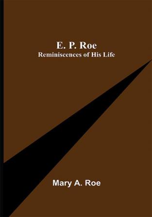 E. P. Roe; Reminiscences of his Life