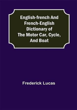 English-French and French-English dictionary of the motor car cycle and boat