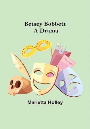 Betsey Bobbett: A Drama