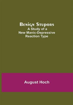 Benign Stupors: A Study Of A New Manic-Depressive Reaction Type