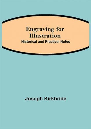 Engraving for Illustration: Historical and Practical Notes