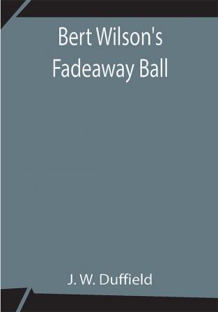 Bert Wilson's Fadeaway Ball