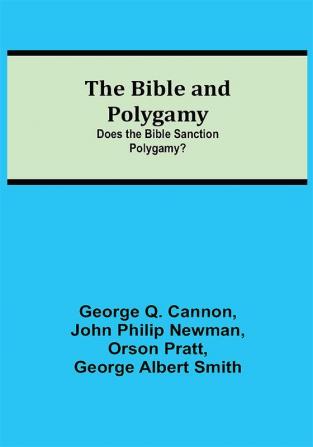 The Bible and Polygamy: Does the Bible Sanction Polygamy?