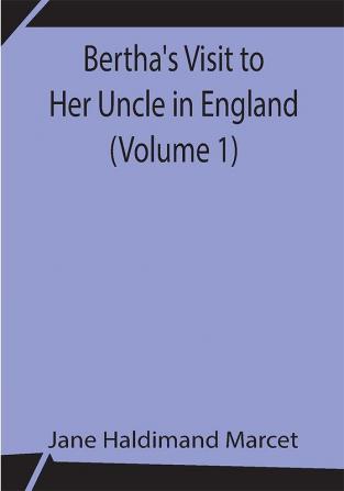 Bertha's Visit to Her Uncle in England (Volume 1)