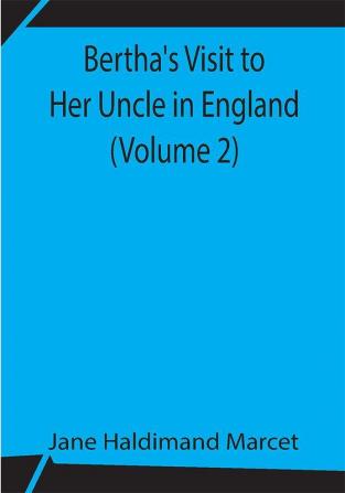 Bertha's Visit to Her Uncle in England (Volume 2)