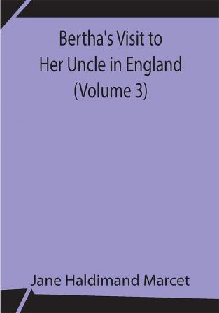 Bertha's Visit to Her Uncle in England (Volume 3)