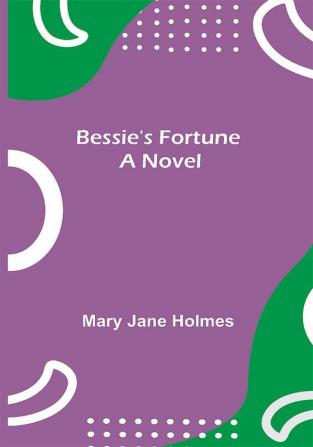 Bessie's Fortune: A Novel