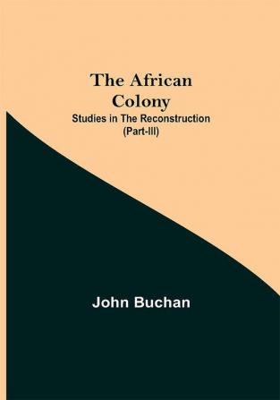 The African Colony: Studies in the Reconstruction (Part-III)