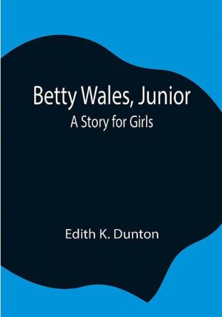 Betty Wales Junior: A Story for Girls