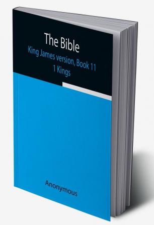 The Bible King James version Book 11; 1 Kings