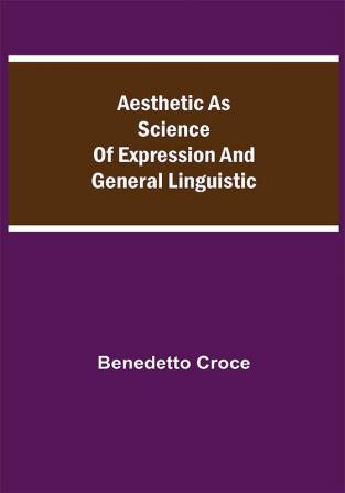 Aesthetic as Science of Expression and General Linguistic