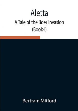 Aletta: A Tale of the Boer Invasion (Book-I)