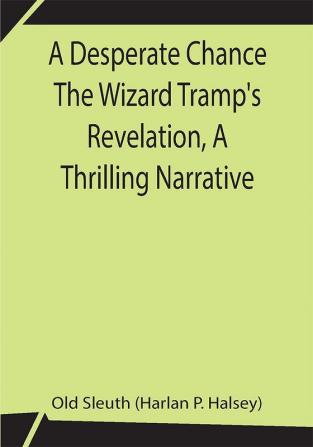 A Desperate Chance The Wizard Tramp's Revelation A Thrilling Narrative