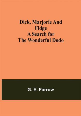 Dick Marjorie and Fidge A Search for the Wonderful Dodo