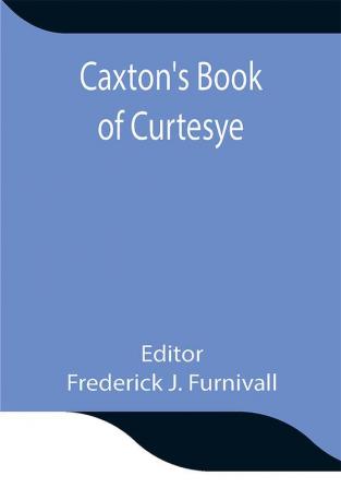 Caxton's Book of Curtesye