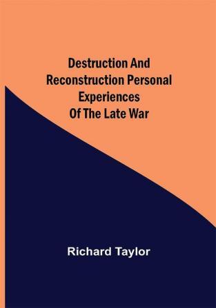 Destruction and Reconstruction Personal Experiences of the Late War