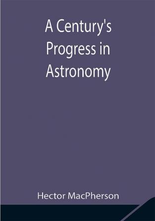 A Century's Progress in Astronomy