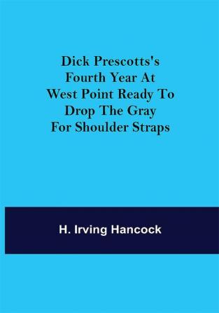 Dick Prescotts's Fourth Year at West Point Ready to Drop the Gray for Shoulder Straps