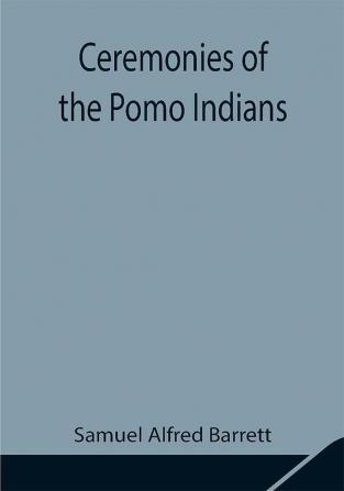 Ceremonies of the Pomo Indians