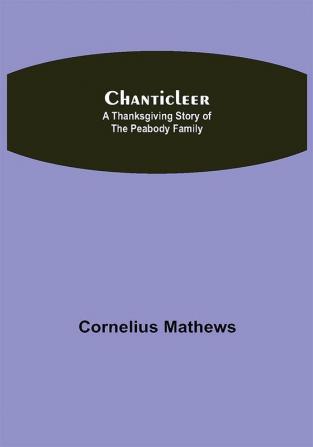 Chanticleer; A Thanksgiving Story of the Peabody Family