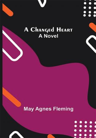 A Changed Heart; A Novel