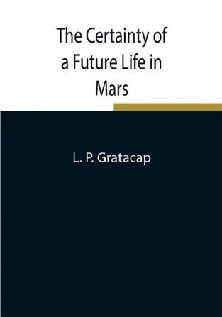 The Certainty of a Future Life in Mars