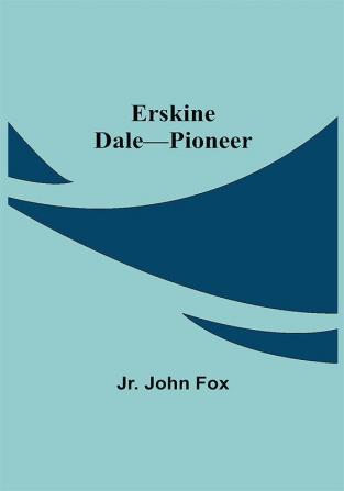 Erskine Dale—Pioneer