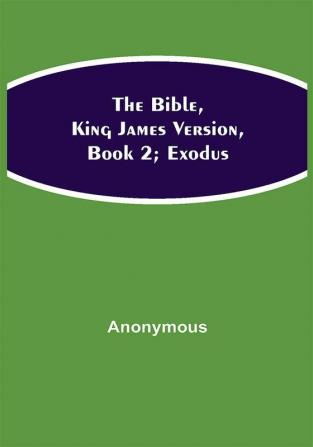 The Bible King James version Book 2; Exodus