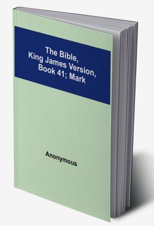 The Bible King James version Book 41; Mark