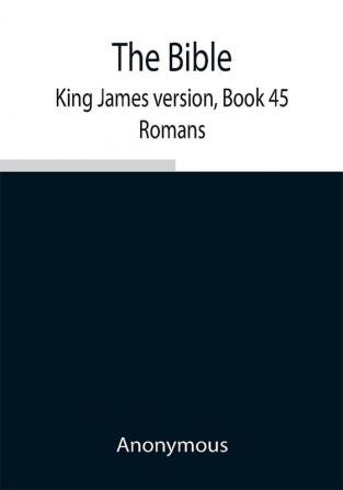 The Bible King James version Book 45; Romans