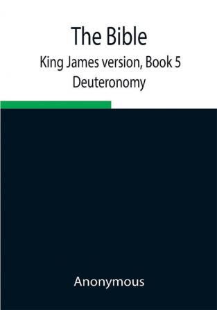 The Bible King James version Book 5; Deuteronomy