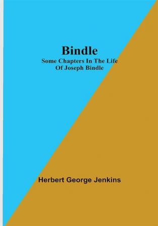 Bindle; Some Chapters in the Life of Joseph Bindle