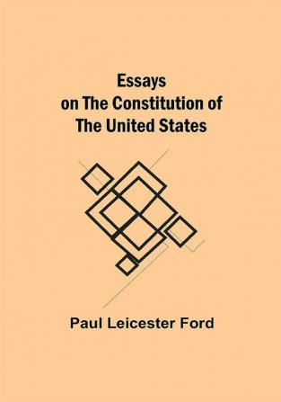 Essays on the Constitution of the United States