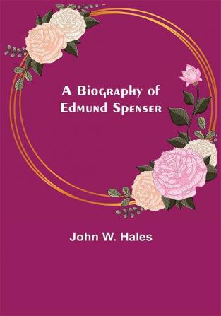 A Biography of Edmund Spenser