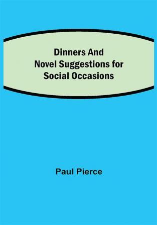 Dinners and Luncheons Novel Suggestions for Social Occasions