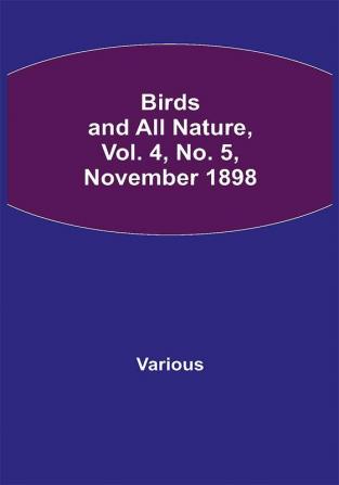 Birds and All Nature Vol. 4 No. 5 November 1898