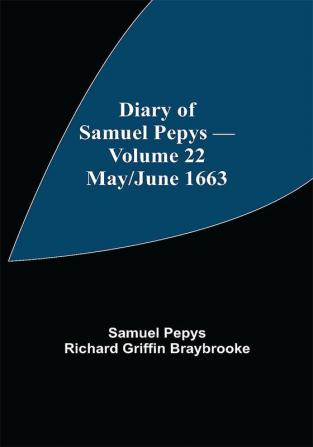 Diary of Samuel Pepys — Volume 22: May/June 1663