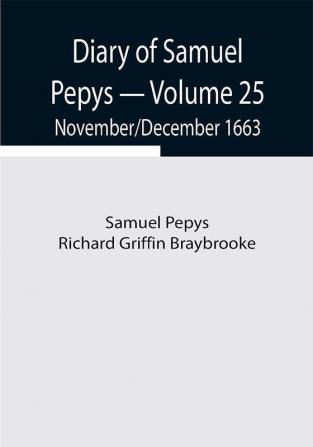 Diary of Samuel Pepys — Volume 25: November/December 1663