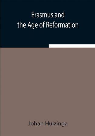 Erasmus and the Age of Reformation