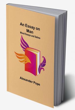 An Essay on Man; Moral Essays and Satires