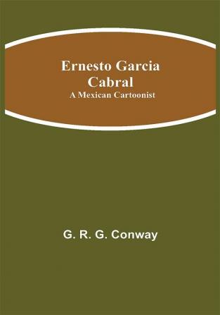 Ernesto Garcia Cabral: A Mexican Cartoonist