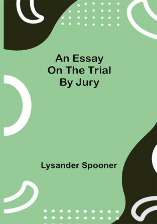 An Essay on the Trial by Jury