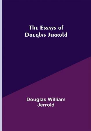 The Essays of Douglas Jerrold