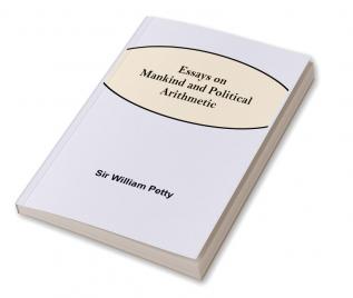 Essays on Mankind and Political Arithmetic