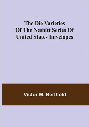 The Die Varieties of the Nesbitt Series of United States Envelopes