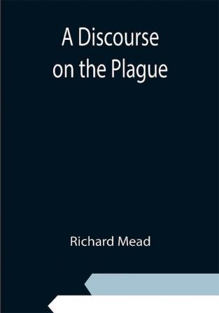 A Discourse on the Plague