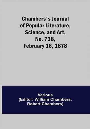 Chambers's Journal of Popular Literature Science and Art No. 738 February 16 1878