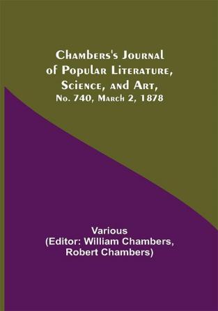 Chambers's Journal of Popular Literature Science and Art No. 740 March 2 1878