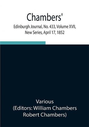 Chambers' Edinburgh Journal No. 433 Volume XVII New Series April 17 1852