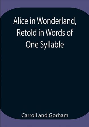 Alice in Wonderland Retold in Words of One Syllable